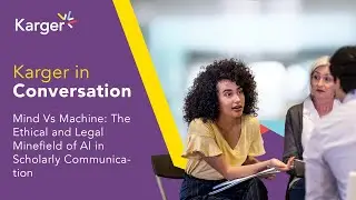 Karger in Conversation - Mind Vs Machine: Ethical & Legal Minefield of AI in Scholarly Communication