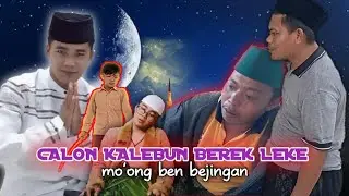 CALON KALEBUN BEREK LEKE, mo'ong ben bejingan, culun culun istimewa,