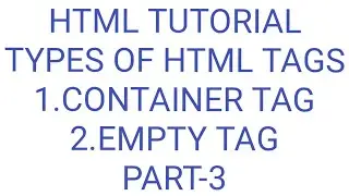 What is HTML TAGS|container tag|empty tag|html|part-3