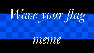 || Wave your flag || animation meme ||