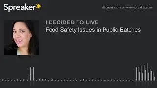 Food Safety Issues in Public Eateries (part 2 of 2, made with Spreaker)