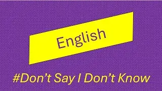 Don't Say I Don't Know