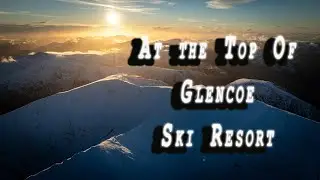 At The Top Of Glencoe Ski Resort & Dunnottar Castle.