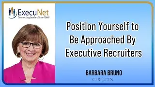 Position Yourself to Be Approached By Executive Recruiters