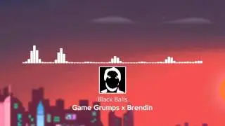 Black Balls - Game Grumps x Brendin [Breaks]