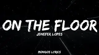 Jennifer Lopez - On The Floor (Lyrics)
