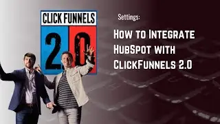How to Integrate HubSpot with ClickFunnels 2 0