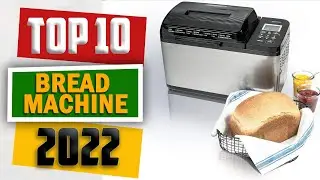 10 Best Bread Maker Machine 2022 [ Top 10 Best Bread Machines ]