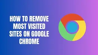 HOW TO REMOVE MOST VISITED SITES ON GOOGLE CHROME