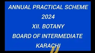 ANNUAL PRACTICAL SCHEME2024XII. BOTANY BOARD OF INTERMEDIATE KARACHI By: Dr.  Ishrat Rani