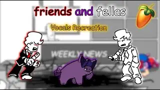 FNF Weekly - Friends And Fellas Vocals Recreation (+ FLP)
