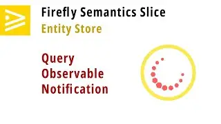 Setting and Observing the Firefly Semantics Slice Entity Store Query