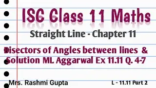 ISC Class 11 Maths | Straight Lines | Bisectors of angles between lines | ml Ex 11.11 Q 4-7 |
