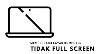 Cara memperbaiki layar laptop tidak fullscreen