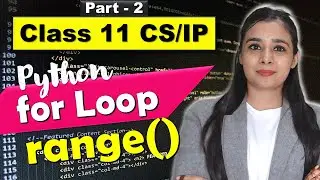 PYTHON - for LOOP | range() | CBSE Class 11CS/IP | Lovejeet Arora | Part - 2