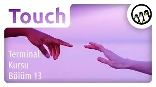 Touch (Zaman Damgası Değiştir) | Linux Terminal Kursu