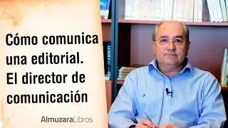 Cómo comunica una editorial. El director de comunicación