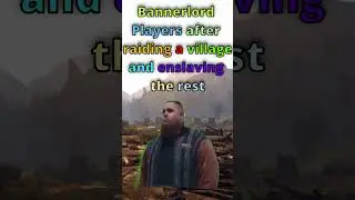 Bannerlord PLAYERS after RAIDING a VILLAGE