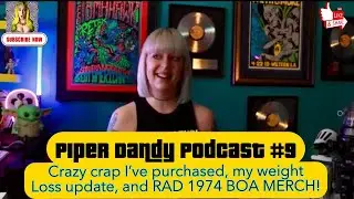 Piper Dandy Podcast #9 My Crazy Recent Purchases & RAD 1974 B.O.A. Merch!