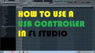 FL Studio Tips and Tricks: How to Use a USB Controller in FL Studio