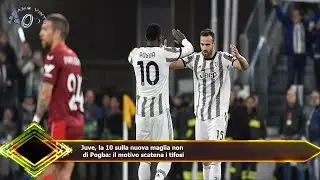 Juve, la 10 sulla nuova maglia non  di Pogba: il motivo scatena i tifosi