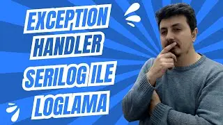 Exception Handler | Serilog ile Loglama