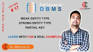 LECTURE #17 | WEAK ENTITY TYPE | STRONG ENTITY TYPE | PARTIAL KEY OF A WEAK ENTITY TYPE