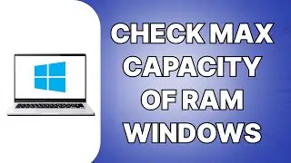 How To Check Max Capacity Of Ram Pc (SIMPLE)