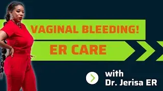 Vaginal Bleeding in the ER ...Part 2