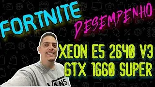 FORTNITE DESEMPENHO XEON E5 2640 V3 + GTX 1660 SUPER