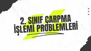 2. Sınıf Çarpma İşlemi Problemleri