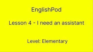 EnglishPod 4 - Elementary - I need an assistant