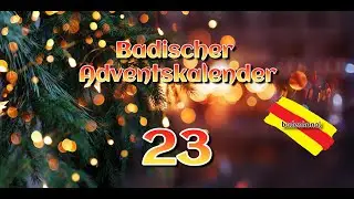 Badischer Adventskalender: 23. 12.