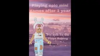 Playing epic mini games on Roblox after 1 year