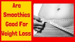 Are Smoothies Good For Weight Loss Top 10 Benefits You Will Get Incorperating a Smoothie a