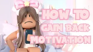How to GAIN back MOTIVATION! | ROBLOX
