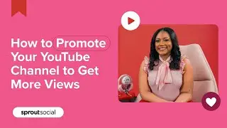 How to Promote Your YouTube Channel to Get More Views | 10 Tips & Tactics