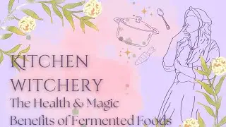 The Health (And Magic!) Benefits of Fermented Foods | Sara's Kitchen Witchery