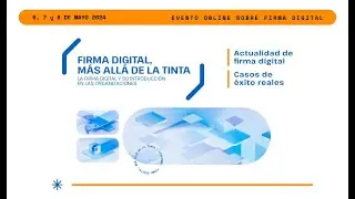 Firma Digital, Más Allá de la Tinta segundo día sesiones 4-6