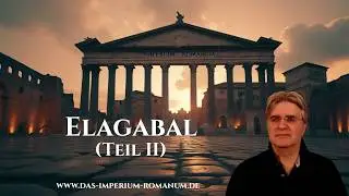 The Emperors of Rome: Elagabalus (Part II) 218-222 AD