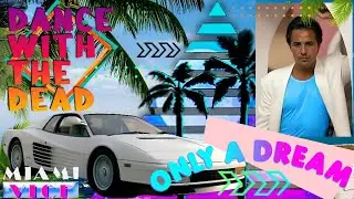 MIAMI VICE - Dance With The Dead (Only A Dream)