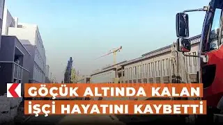 Göçük altında kalan işçi hayatını kaybetti