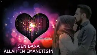 SEN BANA ALLAHIN EMANETİSİN SEVDİĞİM
