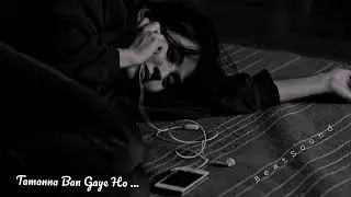 Tamanna Ban Gaye Ho [ Slowed + Reverb ]