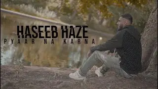 Haseeb Haze | Pyaar Na Karna {MUSIC VIDEO}