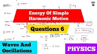 Energy Of Simple Harmonic Motion | Question 6 | Waves And Oscillations