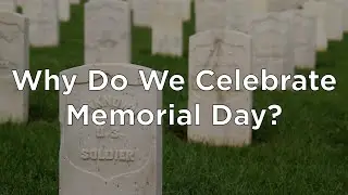Why Do We Celebrate Memorial Day? (5th - 8th Grade)