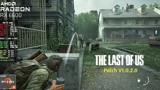 The Last Of Us Part 1 Patch (v1.0.2.0) | RX 6600 + Ryzen 5 3600 | Custom Settings