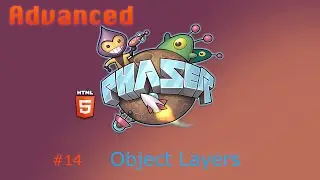 Advanced Phaser Tutorial - 14# - Object Layers