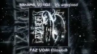 Nakama, VERGE!, Yb wasg'ood - FAZ VOAR [Slowed]